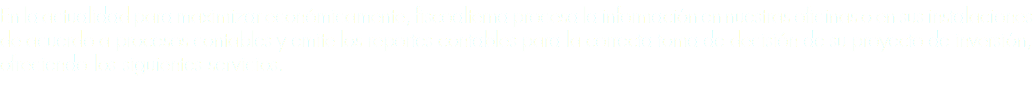 En la actualidad para maximizar económicamente, fiscoalterna procesa la información en nuestras oficinas o en sus instalaciones de acuerdo a procesos contables y emite los reportes contables para la correcta toma de decisión de su proyecto de inversión, ofreciendo los siguientes servicios. 