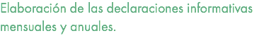 Elaboración de las declaraciones informativas mensuales y anuales. 