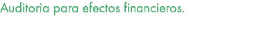 Auditoria para efectos financieros. 
